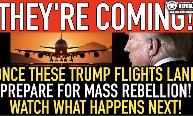 They’re Coming! Once These Trump Flights Land—Prepare For Mass Rebellion—Watch What Happens Next! 